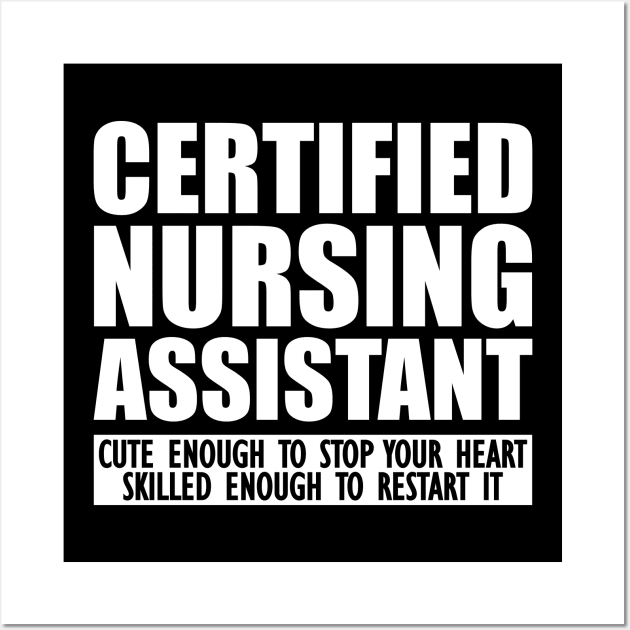 Certified Nursing Assistant cute enough to stop heart skilled enough to restart it Wall Art by KC Happy Shop